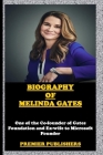 Biography of Melinda Gates: One of the Co-Founder of Gates Foundation and Ex-Wife to Microsoft Founder: Premier Publishers By Premier Publishers Cover Image