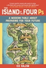 The Island of the Four Ps: A Modern Fable About Preparing for Your Future By Ed Hajim Cover Image