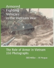 Armored Fighting Vehicles in the Vietnam War: The Role of Armor in Vietnam 150 Photographs Cover Image