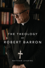 The Theology of Robert Barron By Matthew Levering Cover Image