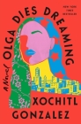 Olga Dies Dreaming: A Novel By Xochitl Gonzalez Cover Image