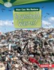 How Can We Reduce Household Waste? (Searchlight Books (TM) -- What Can We Do about Pollution?) Cover Image