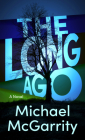 The Long Ago By Michael McGarrity Cover Image
