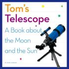 Tom's Telescope: A Book about the Moon and the Sun By Kerry Dinmont Cover Image