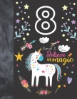 8 And I Believe In Magic: Unicorn Gift For Girls Age 8 Years Old - A Sketchbook Sketchpad Activity Book For Kids To Draw And Sketch In By Krazed Scribblers Cover Image