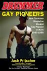Gay Pioneers: How Drummer Magazine Shaped Gay Popular Culture 1965-1999 (Eyewitness Drummer #4) By Jack Fritscher, Mark Hemry (Editor) Cover Image