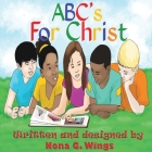 ABC's For Christ By Nona G. Wings Cover Image