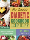The Complete Diabetic Cookbook for Beginners: Delicious and Healthy Low-carb Recipes with 21-Day Meal Plan for Type 2 Diabetes People Cover Image