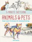 5-Minute Sketching -- Animals and Pets: Super-Quick Techniques for Amazing Drawings By Gary Geraths Cover Image