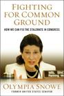 Fighting for Common Ground: How We Can Fix the Stalemate in Congress By Olympia Snowe Cover Image
