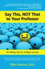 Say This, Not That to Your Professor: 36 Talking Tips for College Success Cover Image