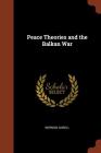 Peace Theories and the Balkan War By Norman Angell Cover Image