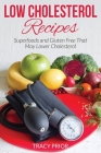 Low Cholesterol Recipes: Superfoods and Gluten Free That May Lower Cholesterol By Tracy Prior Cover Image