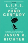 L.I.F.E. in the 23rd Century: A Dystopian Tale of Consumerism, Corporate Coffee, and Crowbars By Jason R. Richter Cover Image