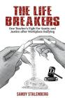 The Life Breakers: One Teacher's Fight for Sanity and Justice after Workplace Bullying By Sandy Stalenberg Cover Image
