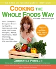 Cooking the Whole Foods Way: Your Complete, Everyday Guide to Healthy, Delicious Eating with 500 VeganRecipes , Menus, Techniques, Meal Planning, Buying Tips, Wit, and Wisdom By Christina Pirello Cover Image