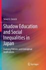 Shadow Education and Social Inequalities in Japan: Evolving Patterns and Conceptual Implications By Steve R. Entrich Cover Image