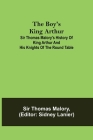 The Boy's King Arthur; Sir Thomas Malory's History of King Arthur and His Knights of the Round Table By Thomas Malory, Sidney Lanier (Editor) Cover Image