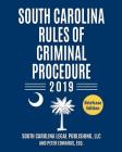 South Carolina Rules of Criminal Procedure 2019: Complete Rules in Effect as of January 1, 2019 Cover Image