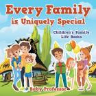 Every Family is Uniquely Special- Children's Family Life Books By Baby Professor Cover Image