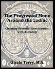 The Progressed Moon Around the Zodiac By Gisele Terry Cover Image