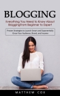 Blogging: Everything You Need to Know About Blogging From Beginner to Expert (Proven Strategies to Launch Smart and Exponentiall By Matthew Cox Cover Image