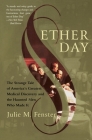 Ether Day: The Strange Tale of America's Greatest Medical Discovery and the Haunted Men Who Made It By J.M. Fenster Cover Image