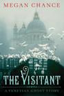 The Visitant: A Venetian Ghost Story By Megan Chance Cover Image