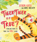 Tiger-Tiger, Is It True?: Four Questions to Make You Smile Again By Byron Katie, Hans Wilhelm Cover Image