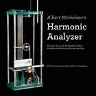 Albert Michelson's Harmonic Analyzer: A Visual Tour of a Nineteenth Century Machine that Performs Fourier Analysis Cover Image