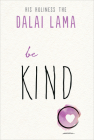 Be Kind (The Dalai Lama’s Be Inspired) By His Holiness the Dalai Lama Cover Image