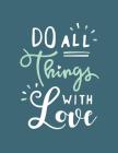 Do all things with love: Do all things with love on blue cover and Dot Graph Line Sketch pages, Extra large (8.5 x 11) inches, 110 pages, White By Magic Lover Cover Image