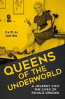 Queens of the Underworld: A Journey into the Lives of Female Crooks By Caitlin Davies Cover Image