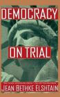 Democracy On Trial By Jean Bethke Elshtain Cover Image