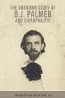 The Unknown Story of B.J. Palmer and Chiropractic By Joaquin Valdivia Tor Cover Image