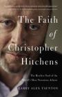 The Faith of Christopher Hitchens: The Restless Soul of the World's Most Notorious Atheist By Larry Alex Taunton Cover Image