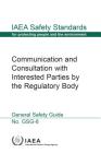 Communication and Consultation with Interested Parties by the Regulatory Body By International Atomic Energy Agency (Editor) Cover Image