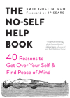 The No-Self Help Book: Forty Reasons to Get Over Your Self and Find Peace of Mind Cover Image