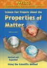 Science Fair Projects about the Properties of Matter, Using the Scientific Method (Physics Science Projects Using the Scientific Method) By Robert Gardner Cover Image