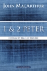 1 and 2 Peter: Courage in Times of Trouble (MacArthur Bible Studies) By John F. MacArthur Cover Image
