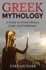 Greek Mythology: A Guide to Greek History, Gods, and Goddesses By Jordan Parr Cover Image