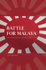 Battle for Malaya: The Indian Army in Defeat, 1941-1942 By Kaushik Roy Cover Image