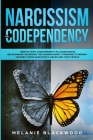 Narcissism and Codependency: How to Fight Codependency in a Narcissistic Relationship. Reversing the Human Magnet Syndrome to Defend Yourself from Cover Image