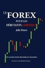 Le Forex pour les débutants ambitieux: Un guide pour réussir en trading Cover Image