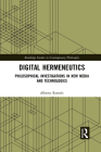 Digital Hermeneutics: Philosophical Investigations in New Media and Technologies (Routledge Studies in Contemporary Philosophy) By Alberto Romele Cover Image
