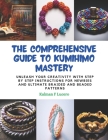 The Comprehensive Guide to KUMIHIMO Mastery: Unleash Your Creativity with Step by Step Instructions for Newbies and Ultimate Braided and Beaded Patter Cover Image