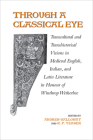 Through a Classical Eye: Transcultural & Transhistorical Visions in Medieval English, Italian, and Latin Literature in Honour of Winthrop Wethe Cover Image