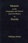 Memoir on the Geography, and Natural and Civil History of Florida [With Map] By William Darby Cover Image