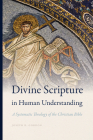Divine Scripture in Human Understanding: A Systematic Theology of the Christian Bible (Reading the Scriptures) By Joseph K. Gordon Cover Image