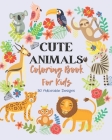 Cute Animals Coloring Book For Kids: Cute Animals Coloring Book For Girls And Boys, Animals Coloring Book For Toddlers, Cute Animals Coloring Pages Fo By All Fortoddlers Press Cover Image